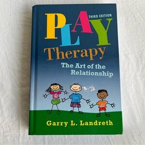 Play Therapy: The Art of the Relationship 3rd Ed HC Garry L. Landreth